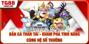 Bắn Cá Thần Tài - Khám Phá Tính Năng Cùng Hệ Số Thưởng