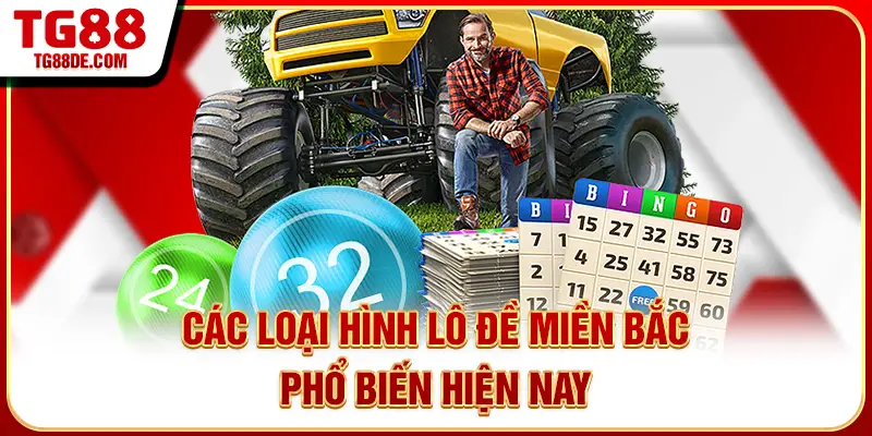 Các loại hình lô đề miền Bắc phổ biến hiện nay