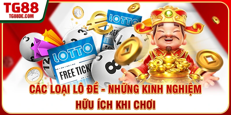 Các loại lô đề - Những kinh nghiệm hữu ích khi chơi