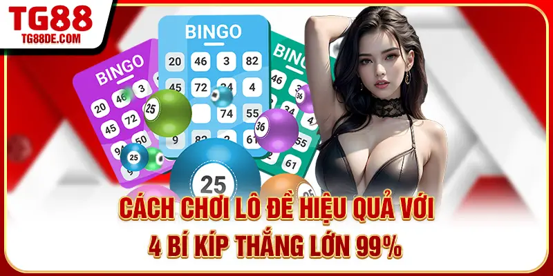 Cách Chơi Lô Đề Hiệu Quả Với 4 Bí Kíp Thắng Lớn 99%