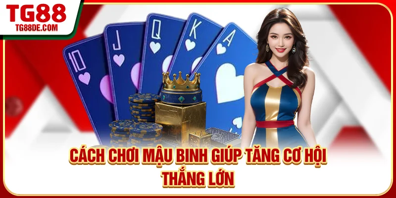 Cách chơi mậu binh giúp tăng cơ hội thắng lớn