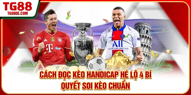 Cách Đọc Kèo Handicap Hé Lộ 4 Bí Quyết Soi Kèo Chuẩn