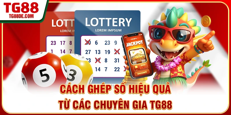 Cách ghép số hiệu quả từ các chuyên gia TG88