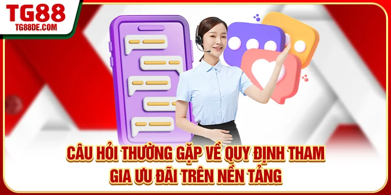 Câu hỏi thường gặp về quy định tham gia ưu đãi trên nền tảng