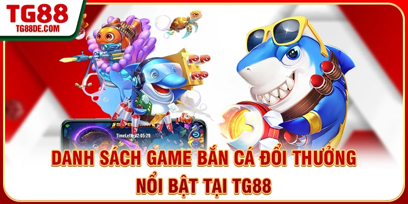 Danh sách game bắn cá đổi thưởng nổi bật tại TG88