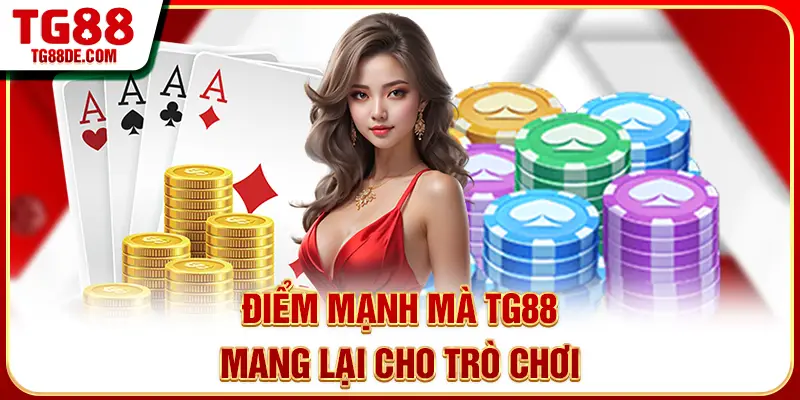 Điểm mạnh mà TG88 mang lại cho trò chơi