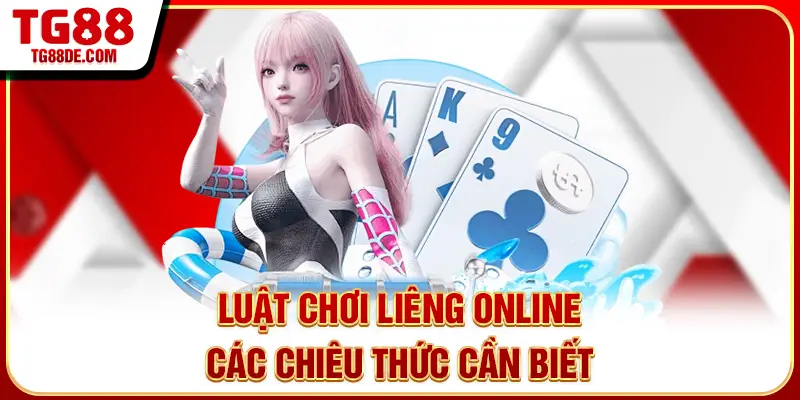 Luật chơi Liêng online - Các chiêu thức cần biết