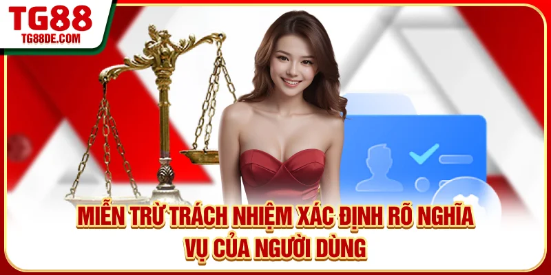 Miễn trừ trách nhiệm xác định rõ nghĩa vụ của người dùng