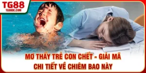 Mơ Thấy Trẻ Con Chết - Giải Mã Chi Tiết Về Chiêm Bao Này