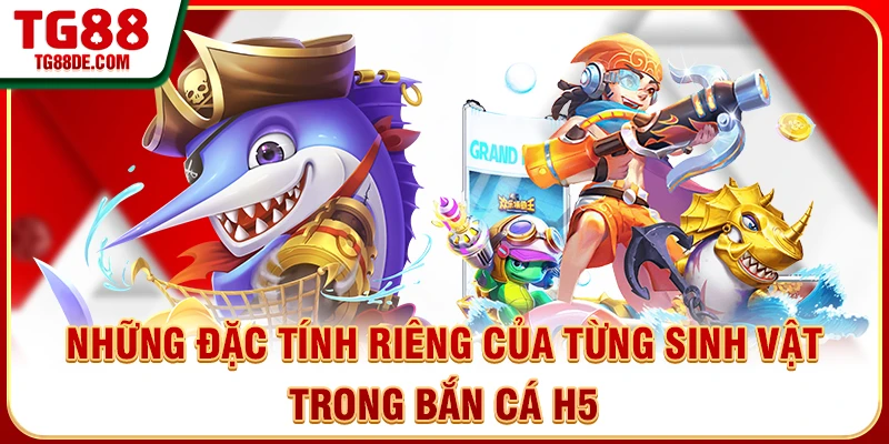Những đặc tính riêng của từng sinh vật trong bắn cá H5