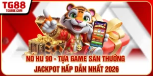 Nổ Hũ 90 - Tựa Game Săn Thưởng Jackpot Hấp Dẫn Nhất 2026