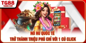 Nổ Hũ Quốc Tế - Trở Thành Triệu Phú Chỉ Với 1 Cú Click