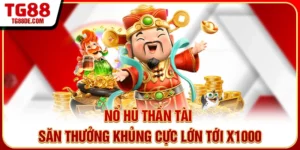 Nổ Hũ Thần Tài - Săn Thưởng Khủng Cực Lớn Tới X1000