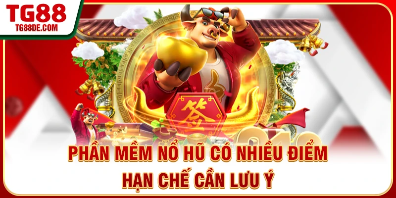 Phần mềm nổ hũ có nhiều điểm hạn chế cần lưu ý