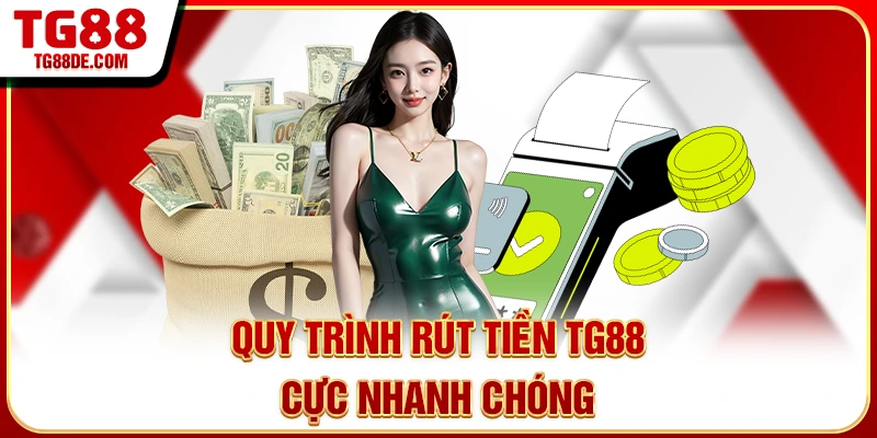 Quy trình rút tiền TG88 cực nhanh chóng