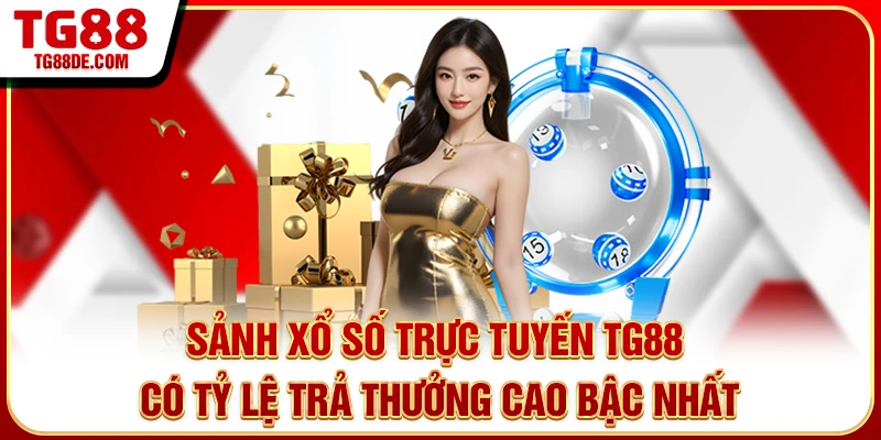 Sảnh xổ số trực tuyến TG88 có tỷ lệ trả thưởng cao bậc nhất