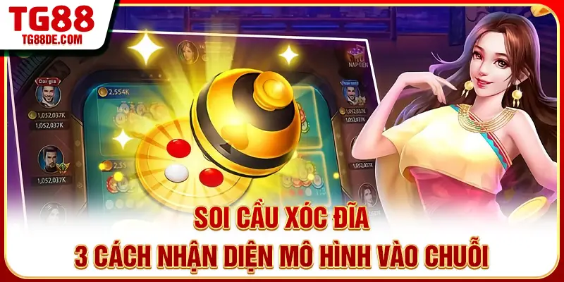 Soi Cầu Xóc Đĩa - 3 Cách Nhận Diện Mô Hình Vào Chuỗi