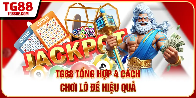 TG88 tổng hợp 4 cách chơi lô đề hiệu quả