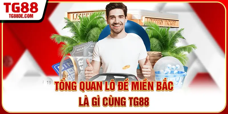 Tổng quan lô đề miền bắc là gì cùng TG88