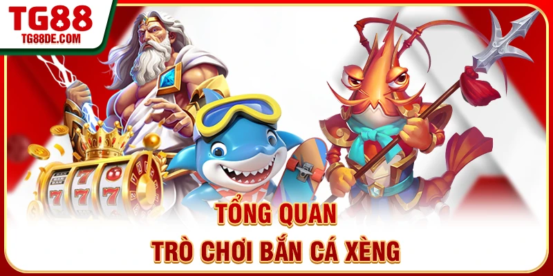 Tổng quan trò chơi bắn cá xèng